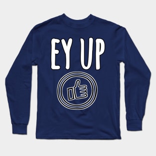 Ey up Long Sleeve T-Shirt